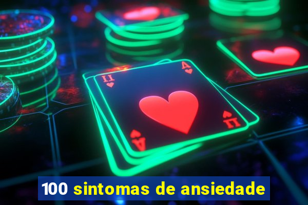 100 sintomas de ansiedade